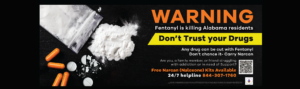 Warning. Fentanyl is killing Alabama residents. Don't trust your drugs. Any drug can be cut with Fentanyl. Don't chance it- carry Narcan. Free Narcan Kits Available. 24/7 Helpline: 844-307-1760.