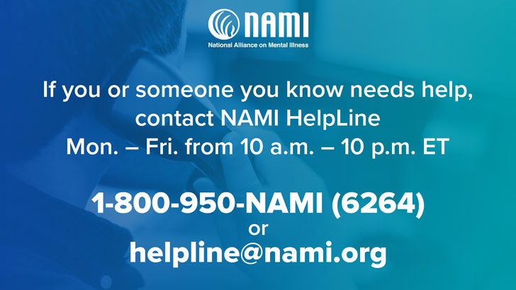 NAMI Helpline, call 1-800-950-6264