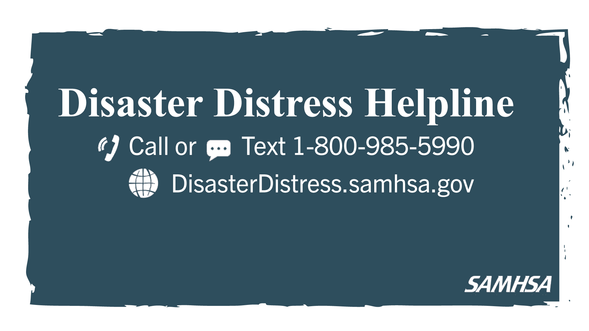 Disaster Distress Helpline, call or text 1-800-985-5990