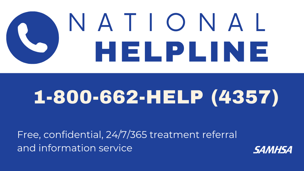 SAMSHA National Helpline, call 1-800-662-4357