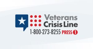 Veterans Crisis Line, call 1-800-273-8255 Press 1